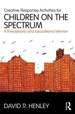 Creative Response Activities for Children on the Spectrum - David R. Henley