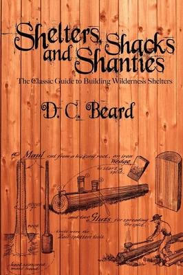 Shelters, Shacks, and Shanties - D C Beard