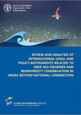 Review and analysis of international legal and policy instruments related to deep-sea fisheries and biodiversity conservation in areas beyond national jurisdiction -  Food and Agriculture Organization, James Harrison