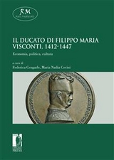 Il Ducato di Filippo Maria Visconti, 1412-1447. Economia, politica, cultura Economia, politica, cultura - Cengarle Federica (a cura di), Covini Maria Nadia (a cura di)