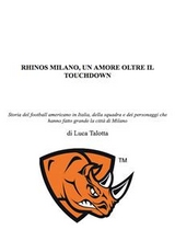 Rhinos milano, un amore oltre il touchdown - Luca Talotta