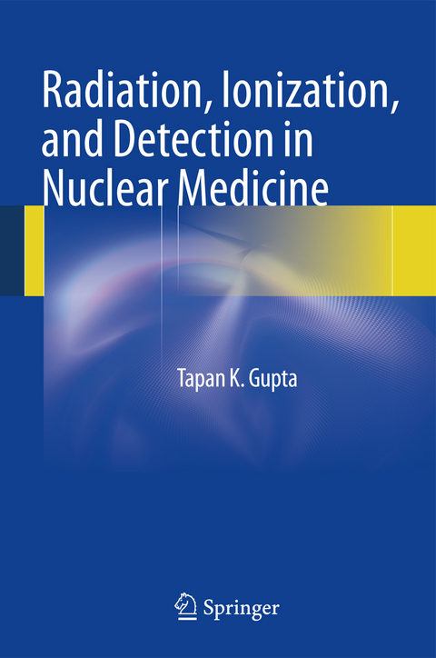 Radiation, Ionization, and Detection in Nuclear Medicine - Tapan K. Gupta