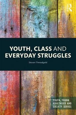 Youth, Class and Everyday Struggles - Steven Threadgold