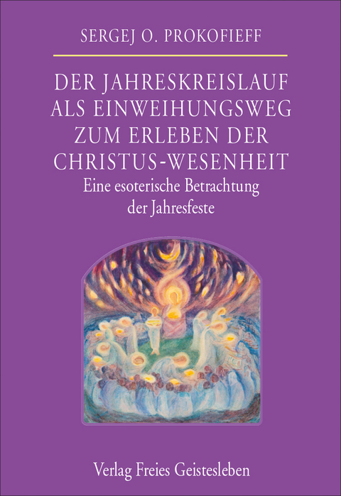 Der Jahreskreislauf als Einweihungsweg zum Erleben der Christus-Wesenheit - Sergej O. Prokofieff