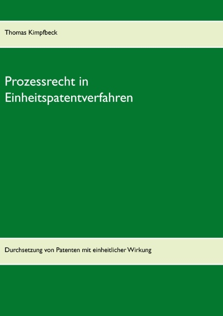 Prozessrecht in Einheitspatentverfahren - Thomas Kimpfbeck