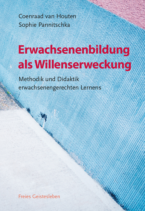 Erwachsenenbildung als Willenserweckung - Coenraad van Houten, Sophie Pannitschka