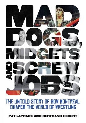 Mad Dogs, Midgets and Screw Jobs - Pat Laprade, Bertrand Hebert