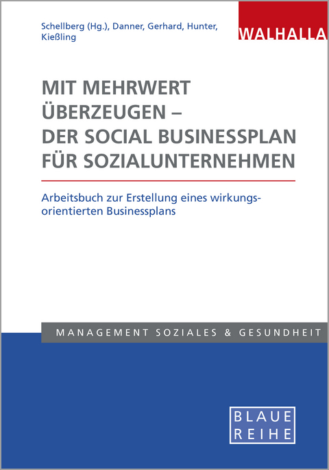 Mit Mehrwert überzeugen - der Social Businessplan für Sozialunternehmen - Klaus-Ulrich Schellberg, Madeleine Danner, Sandra Gerhard, Rebekka Hunter, Anna-Lena Kießling