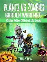 Plants Vs Zombies Garden Warfare Guia Não Oficial Do Jogo - Hiddenstuff Entertainment