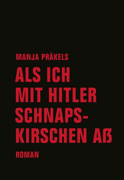 Als ich mit Hitler Schnapskirschen aß - Manja Präkels