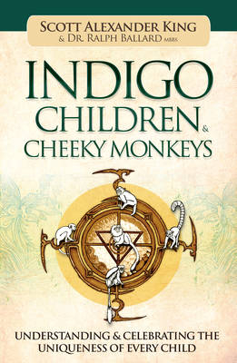 Indigo Children & Cheeky Monkeys - Scott Alexander King, Dr. Ralph Ballard