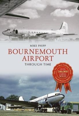 Bournemouth Airport Through Time - Mike Phipp