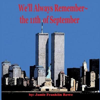 We'll Always Remember the 11th of September - Jamie Franklin Rowe