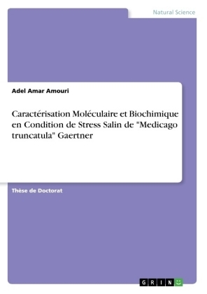 CaractÃ©risation MolÃ©culaire et Biochimique en Condition de Stress Salin de "Medicago truncatula" Gaertner - Adel Amar AMOURI