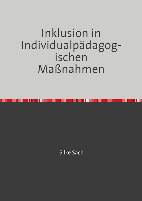 Inklusion in Individualpädagogischen Maßnahmen - Silke Sack