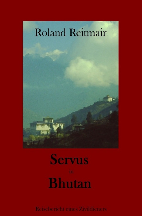 Servus in Bhutan - Roland Reitmair