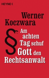 Am achten Tag schuf Gott den Rechtsanwalt - Werner Koczwara