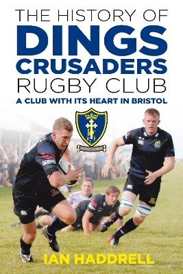 The History of Dings Crusaders Rugby Club - Ian Haddrell