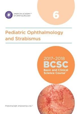 2017-2018 Basic and Clinical Science Course (BCSC): Section 6: Pediatric Ophthalmology and Strabismus - 