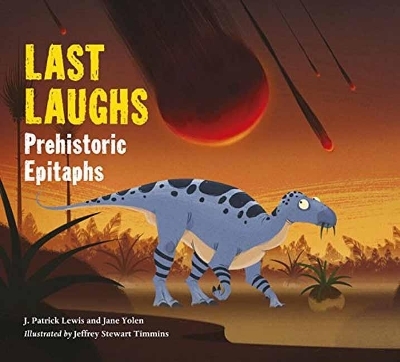 Last Laughs: Prehistoric Epitaphs - Jane Yolen, J. Patrick Lewis