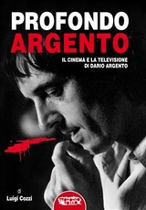 Profondo Argento - tutto il cinema e la televisione di Dario Argento - Luigi Cozzi