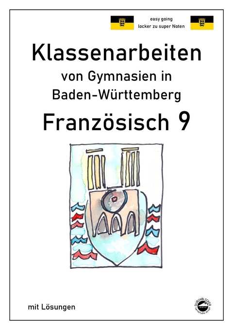 Französisch 9 (nach À plus! 4) Klassenarbeiten von Gymnasien in Baden-Württemberg mit Lösungen - Monika Arndt