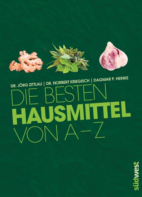 Die besten Hausmittel von A bis Z - Jörg Zittlau, Norbert Kriegisch, Dagmar Heinke