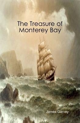 The Treasure of Monterey Bay - James Garvey