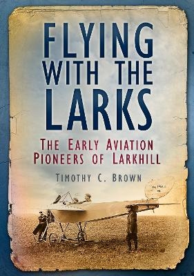 Flying With the Larks - Timothy C. Brown