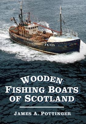 Wooden Fishing Boats of Scotland - James A. Pottinger