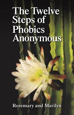 The Twelve Steps of Phobics Anonymous - Rosemary Hartman, Marilyn Gellis