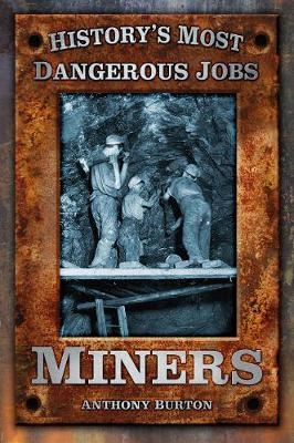 History's Most Dangerous Jobs: Miners - Anthony Burton