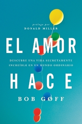 El amor hace - Bob Goff