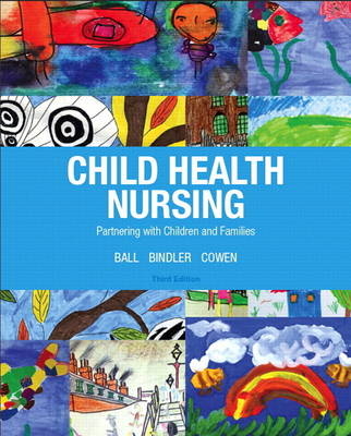 Child Health Nursing - Jane Ball, Ruth Bindler, Kay Cowen