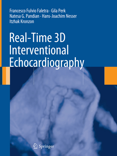 Real-Time 3D Interventional Echocardiography - Francesco Fulvio Faletra, Gila Perk, Natesa G. Pandian, Hans-Joachim Nesser, Itzhak Kronzon