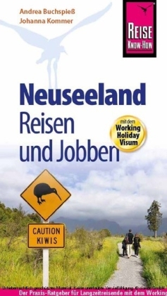 Reise Know-How: Neuseeland - Reisen und Jobben mit dem Working Holiday Visum - Andrea Buchspieß, Johanna Kommer