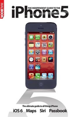 The Independent Guide to the iPhone 5 - 