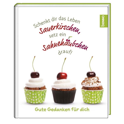 Geschenkbuch »Schenkt dir das Leben Sauerkirschen, setz ein Sahnehäubchen drauf!«