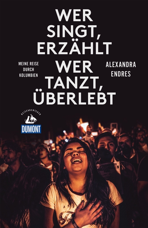 Wer singt, erzählt - wer tanzt, überlebt (DuMont Reiseabenteuer) - Alexandra Endres