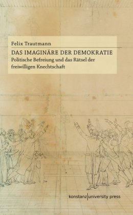 Das Imaginäre der Demokratie - Felix Trautmann