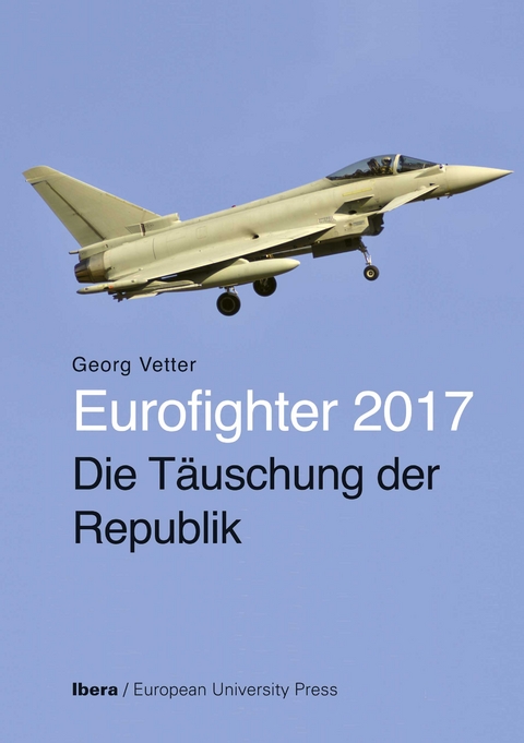 Eurofighter 2017 - Die Täuschung der Republik - Georg Vetter