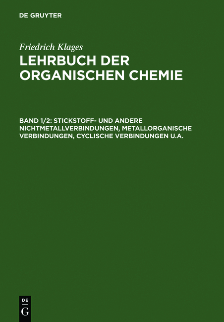 Lehrbuch der organischen Chemie. Systematische organische Chemie / Stickstoff- und andere Nichtmetallverbindungen, metallorganische Verbindungen, cyclische Verbindungen u.a. - Friedrich Klages