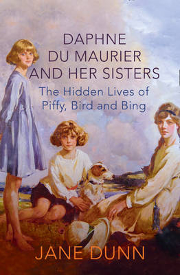 Daphne du Maurier and her Sisters - Jane Dunn