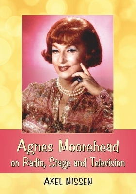 Agnes Moorehead on Radio, Stage and Television - Axel Nissen