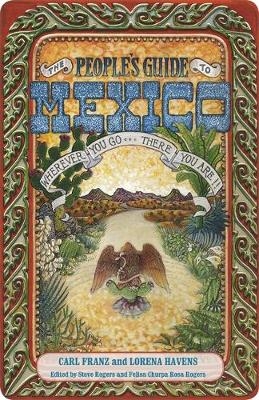 The People's Guide to Mexico - Carl Franz, Lorena Havens, Steve Rogers, Felisa Rogers