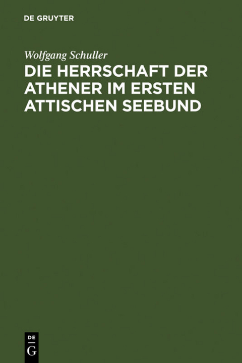 Die Herrschaft der Athener im Ersten Attischen Seebund - Wolfgang Schuller