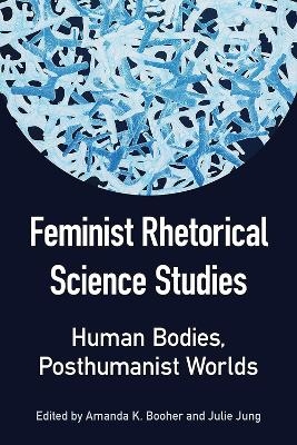 Feminist Rhetorical Science Studies - 