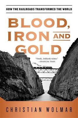 Blood, Iron, and Gold - Christian Wolmar