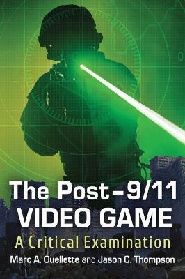 The Post-9/11 Video Game - Marc A. Ouellette, Jason C. Thompson