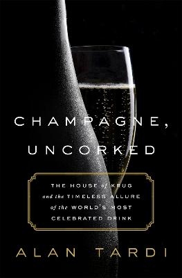 Champagne, Uncorked - Alan Tardi